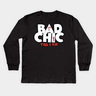 Bad Chic till i die Kids Long Sleeve T-Shirt